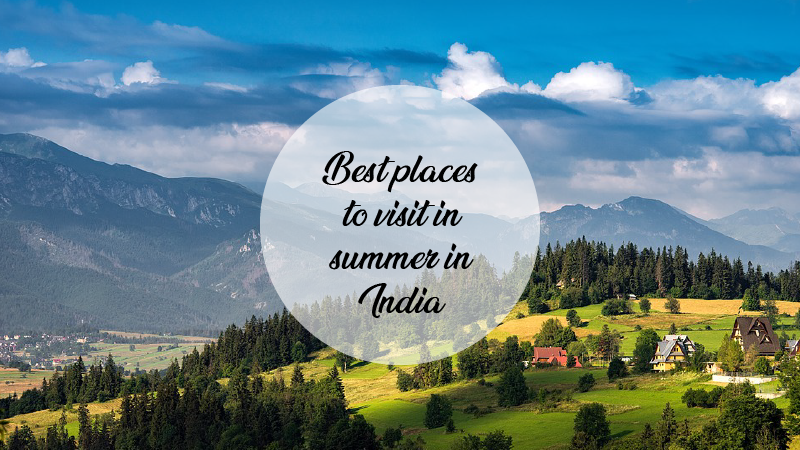 5 Best places to visit in summer vacations in India to keep you cool