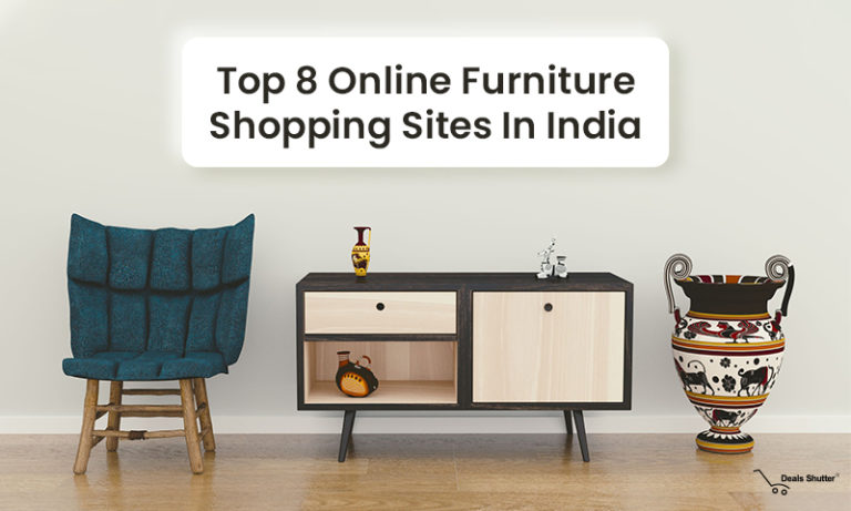 Top Online Furniture Shopping Sites- Why To Buy Furniture Online?