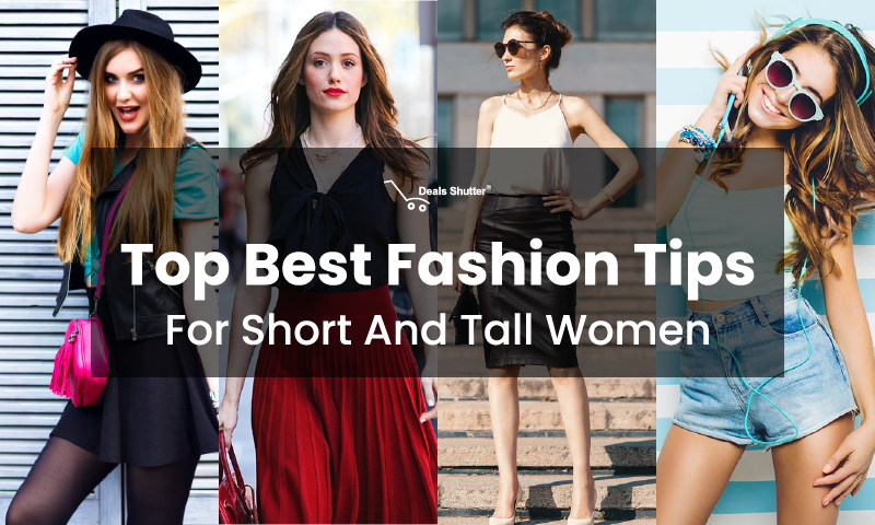 The Best Fashion Tips For Small And Tall Women The Do S And Dont S