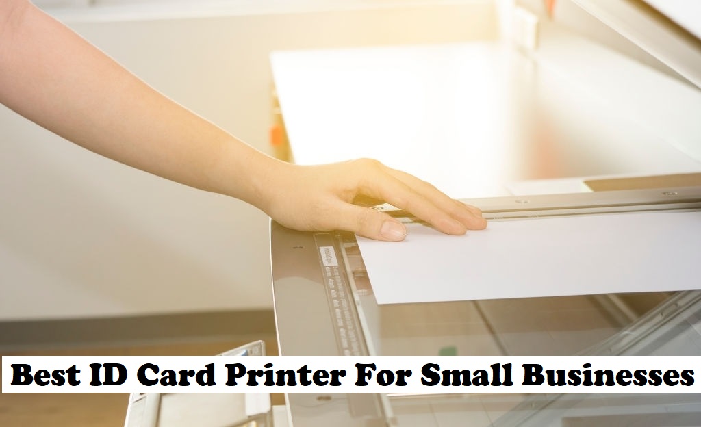 Best ID Card Printers For Small Businesses