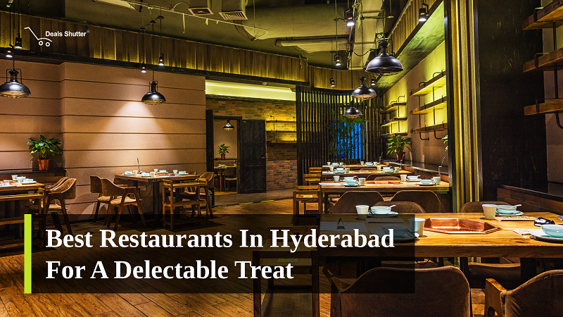 Best Restaurants in Hyderabad for a Delectable Treat- Must Visit Now!!