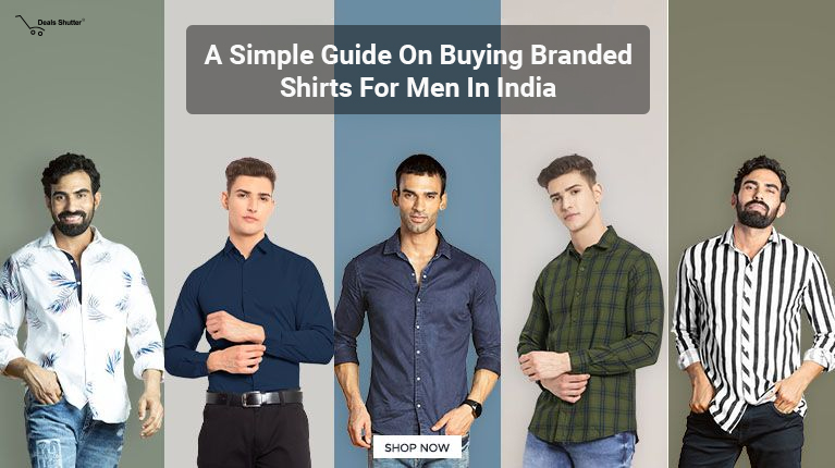 A simple guide on buying branded shirts for men in India